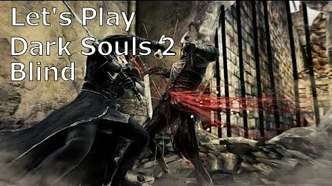 Let's Play Dark Souls 2 Blind - Episode 6