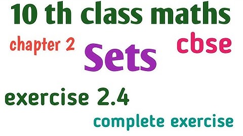 10th class maths.. chapter 2...Sets.. exercise 2.4 full....