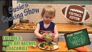 Two Year Old Makes Game Day Chicken & Black Bean Nachos & Guacamole: Susie's Cooking Show Episode 6