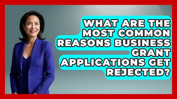 What Are the Most Common Reasons Business Grant Applications Get Rejected?