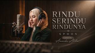 RINDU SERINDU RINDUNYA - SPOON | Cover by Amanda Atilla