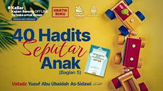 [LIVE] 40 Hadits Seputar Anak (Bag. 5) - Ustadz Yusuf Abu Ubaidah As-Sidawi حفظه الله