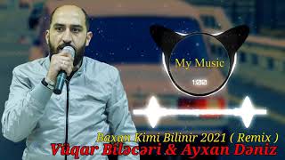 Baxan kimi bilinir 2021 Remix ( Vuqar Bileceri & Ayxan Deniz ) Tiktok Trendi Cox Axdarilan Remix Resimi