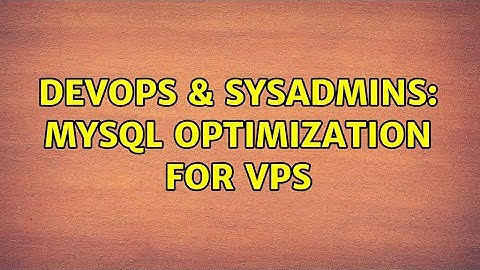 DevOps & SysAdmins: Mysql Optimization For VPS