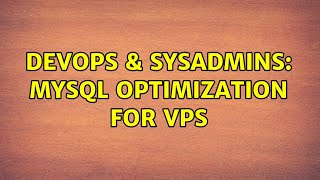 Celebrity DevOps & SysAdmins: Mysql Optimization For VPS Wealth