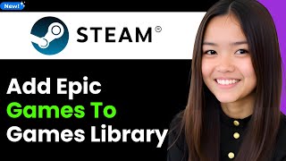 How To Add Epic Games to Your Steam Games Library 2026 (Step By Step)