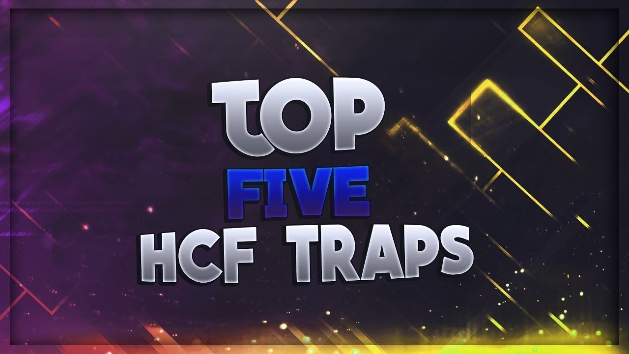 Top SOTW HCF Traps!!!