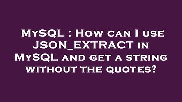 MySQL : How can I use JSON_EXTRACT in MySQL and get a string without the quotes?
