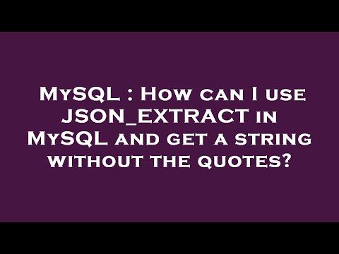 MySQL : How can I use JSON_EXTRACT in MySQL and get a string without the quotes?