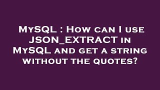 MySQL : How can I use JSON_EXTRACT in MySQL and get a string without the quotes