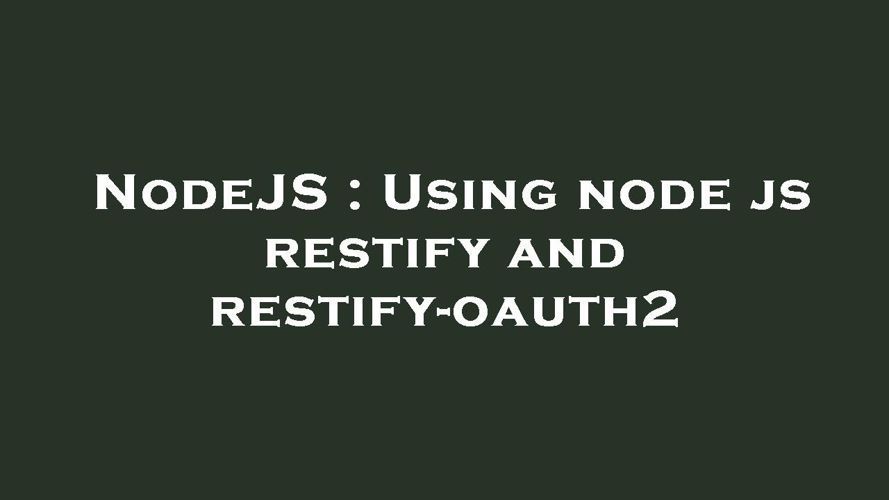 NodeJS : Using node js restify and restify-oauth2 - YouTube