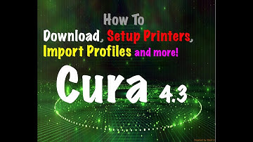 Cura 4.3 Download, Setup Printer, Import Profiles and More.