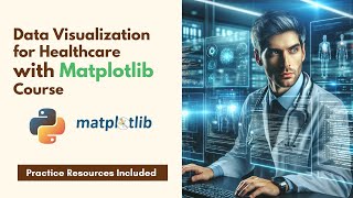 Data Visualization for Healthcare with Matplotlib Course
