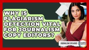 Why Is Plagiarism Detection Vital For Journalism Copy Editors? - Journalism Explained