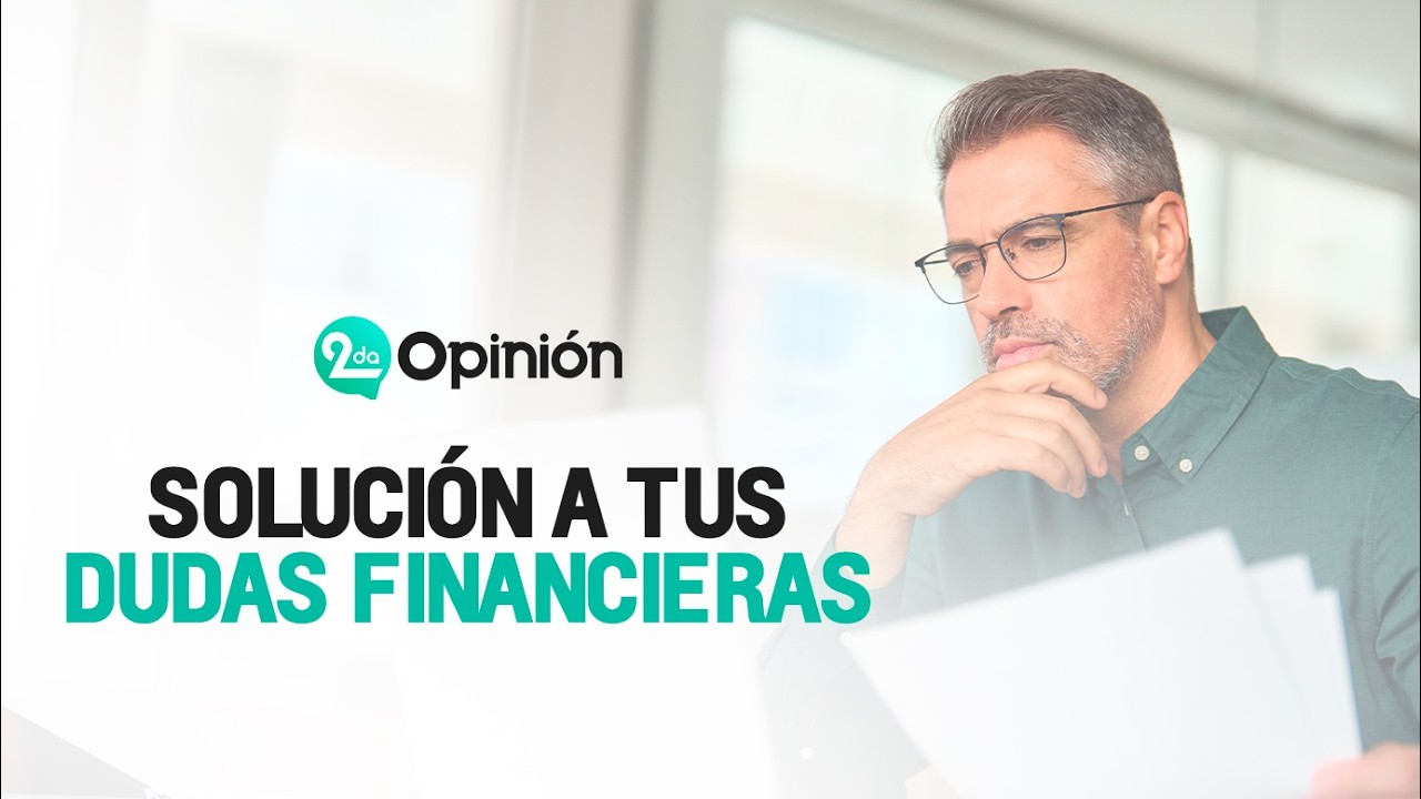 Solución a Tus Dudas Financieras | Segunda Opinión