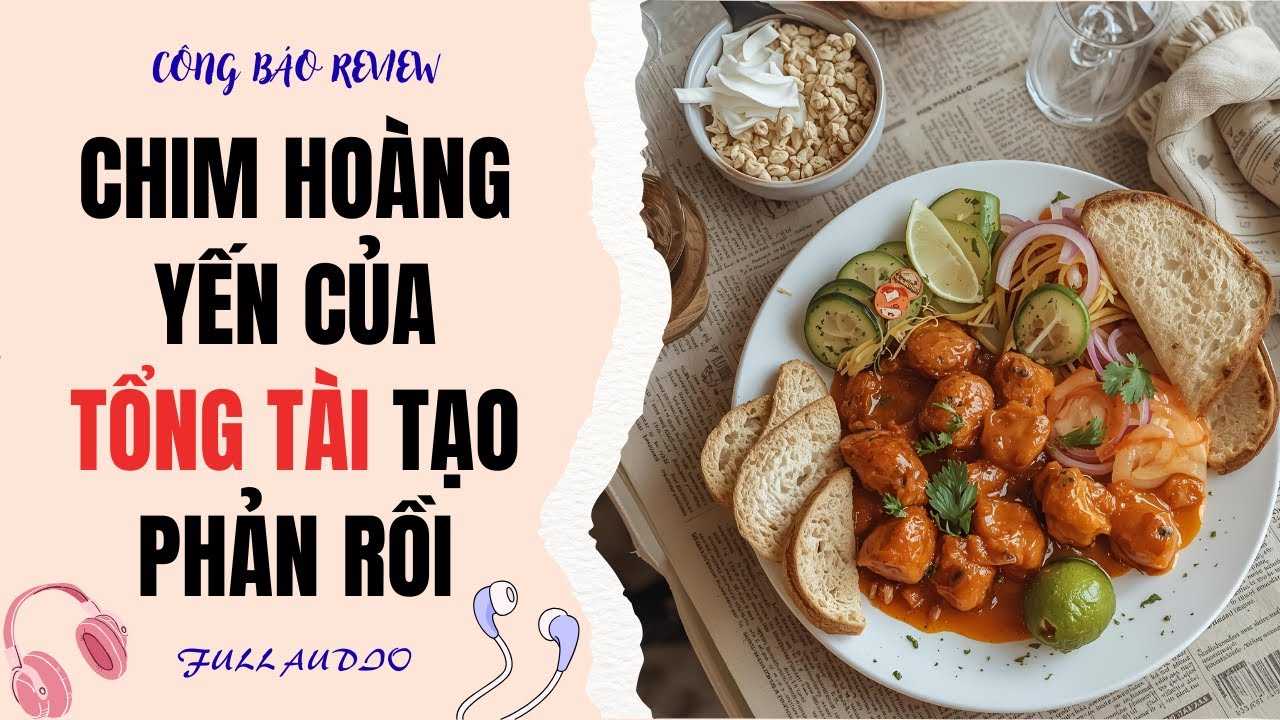 Full Audio | Chim Hoàng Yến Của Tổng Tài Tạo Phản Rồi | Công Báo Review