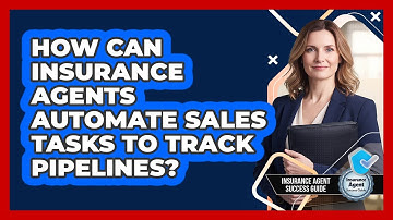 How Can Insurance Agents Automate Sales Tasks To Track Pipelines? - Insurance Agent Success Guide