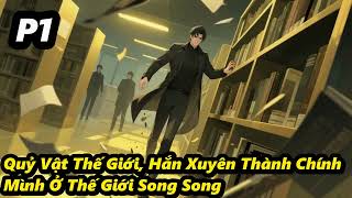 P1 - Quỷ Vật Thế Giới, Hắn Xuyên Thành Chính Mình Ở Thế Giới Song Song screenshot 3