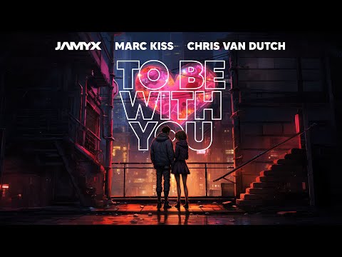 JAMYX, Marc Kiss, Chris Van Dutch - To Be With You