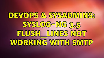 DevOps & SysAdmins: syslog-ng 3.5 flush_lines not working with smtp