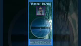 Rihanna - Te Amo I wish you only happiness.