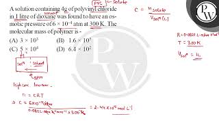 A solution containing \( 4 \mathrm{~g} \) of polyvinyl chloride in 1 litre of dioxane was found ....