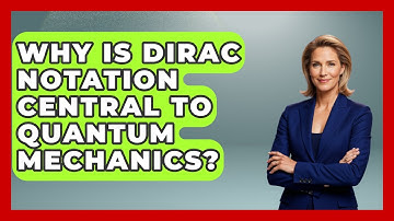 Why Is Dirac Notation Central To Quantum Mechanics? - Quantum Tech Explained