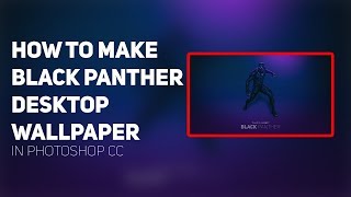 How to Make a BLACK PANTHER Desktop Wallpaper in Photoshop CC screenshot 4