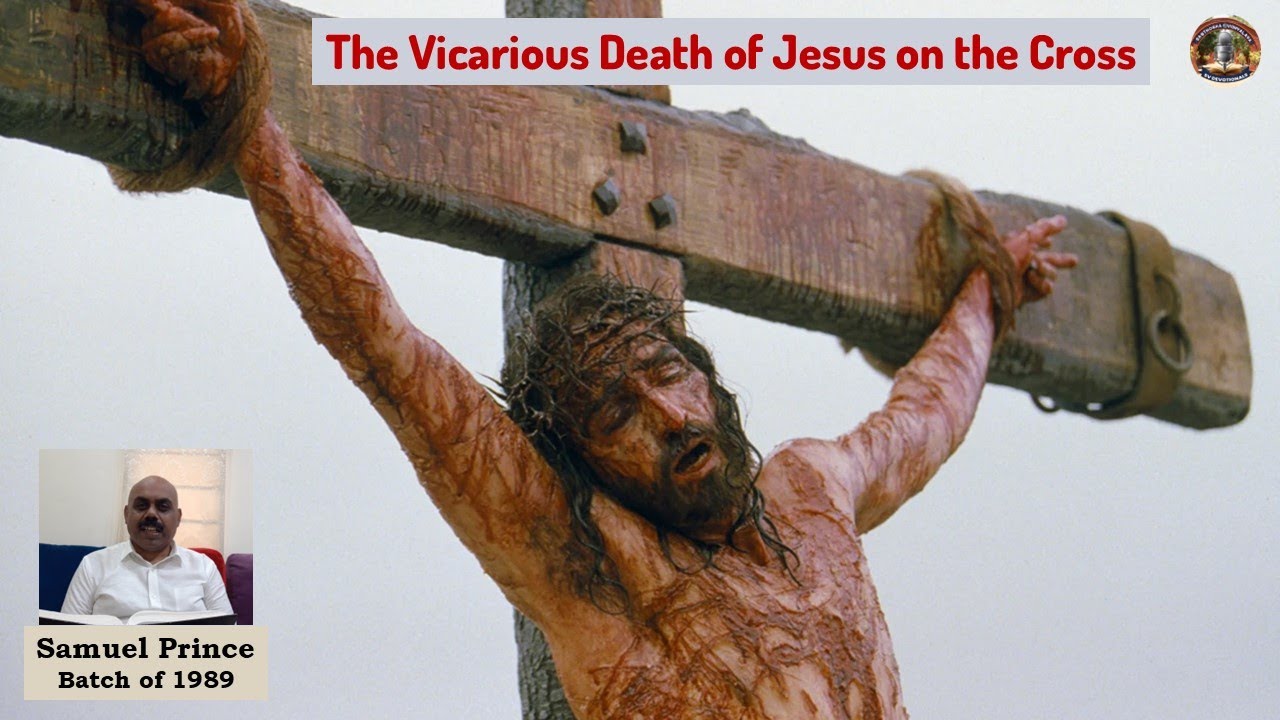 The Vicarious Death of Jesus on the Cross – Samuel Prince (Batch Of 1989)| March 29th, 2025