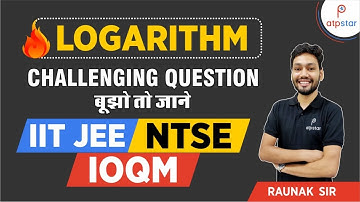 Logarithm Special Lecture | Mathematics | IIT JEE | NTSE | IOQM | ATP STAR | Raunak Dak Sir