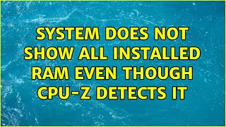 System does not show all installed RAM even though CPU-Z detects it (2 Solutions!!)
