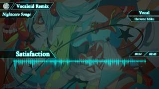 【Nightcore】Satisfaction【VOCALOID】
