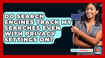 Do Search Engines Track My Searches Even With Privacy Settings On? - SearchEnginesHub.com