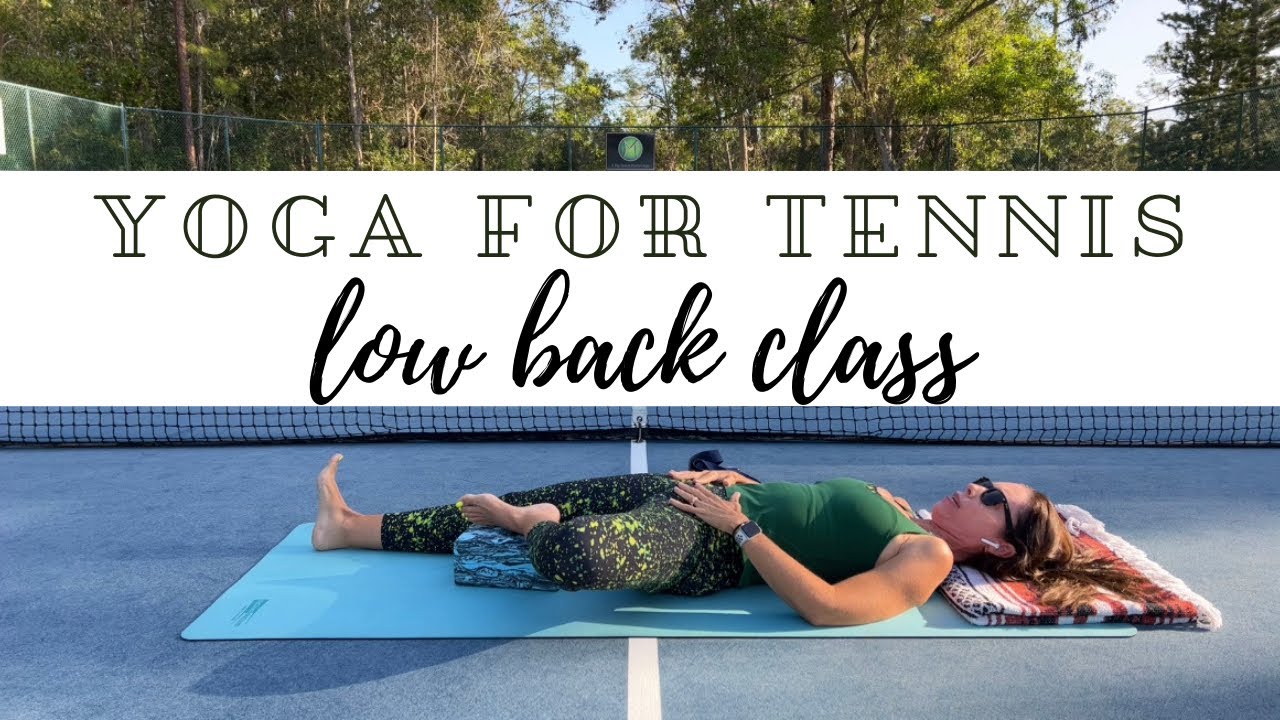 Yoga for Tennis PlayersLower Back MiniClass inspired by Liz Owen