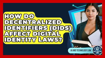 How Do Decentralized Identifiers (DIDs) Affect Digital Identity Laws? - AI and Technology Law