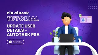 How to update user details in Microsoft O365/AD with Pia aiDesk in Autotask PSA