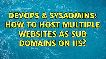 DevOps & SysAdmins: How to host multiple websites as sub domains on IIS?