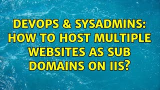DevOps & SysAdmins: How to host multiple websites as sub domains on IIS? Profile