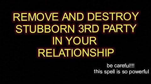 Remove And Destroy Stubborn 3rd Party In Your Relationship And Marriage/third Party Removal Spell