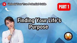 Unlock Your True Potential Guide (Finding Your Life's Purpose) | Part 1