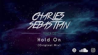 Charles Sebastian Hold On (Original Mix)