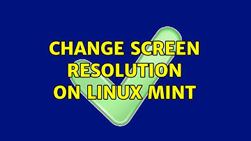 Unix & Linux: Change screen resolution on Linux Mint (5 Solutions!!)