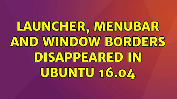 Ubuntu: Launcher, menubar and window borders disappeared in Ubuntu 16.04