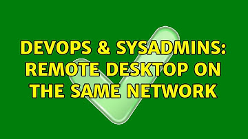 DevOps & SysAdmins: Remote Desktop on the same network (3 Solutions!!)