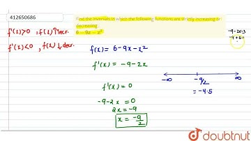 Find the invervals in which the following functions are strictly increasing or decreasing : 6-9x...