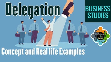 Delegation - Concept and Benefits  (Business Studies)