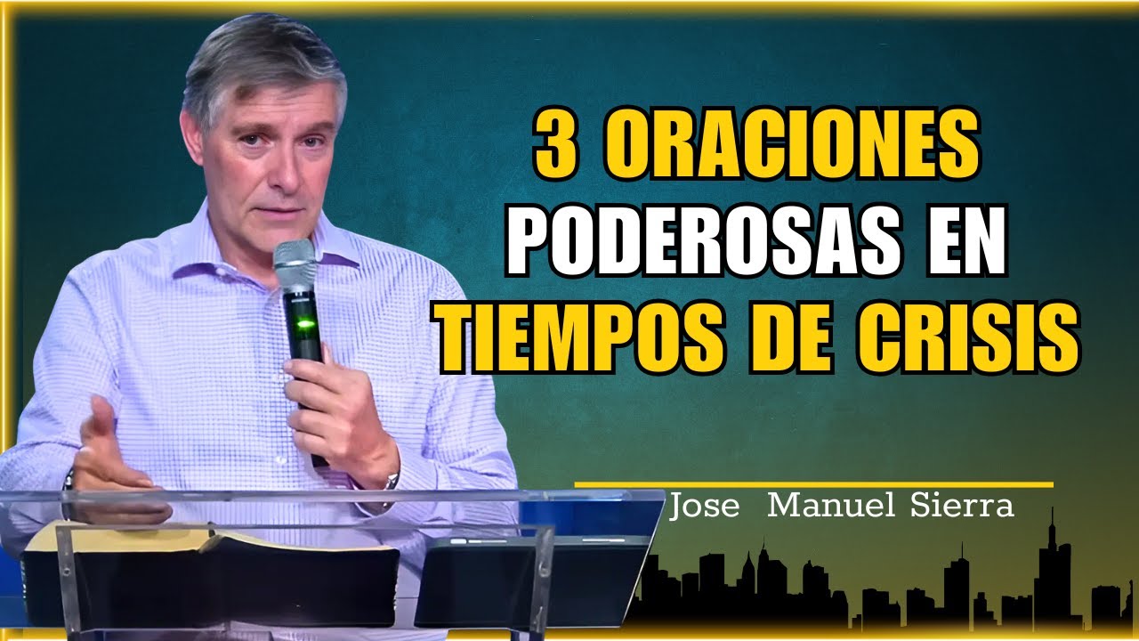 Jose Manuel Sierra - 3 oraciones poderosas en tiempos de crisis