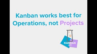 S1E4 Kanban works best for Operations, not Projects