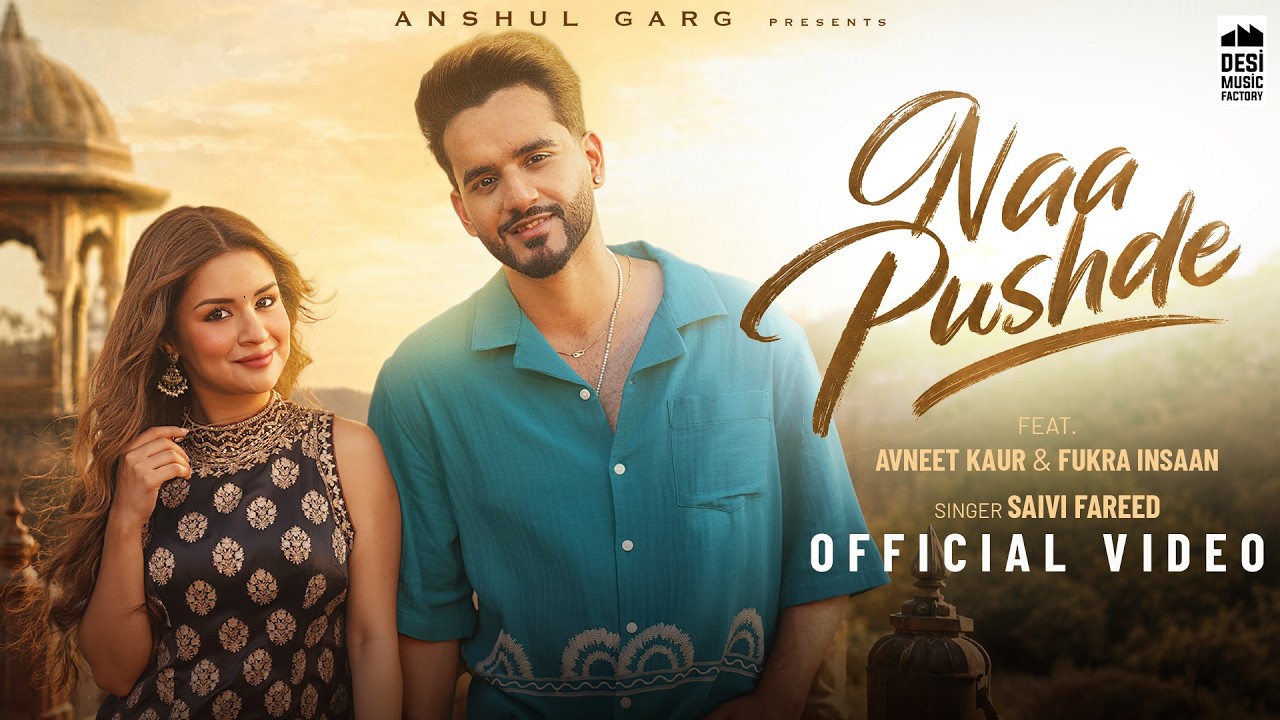 NAA PUSHDE - Fukra Insaan & Avneet Kaur | Saivi Fareed | Anshul Garg