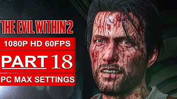 THE EVIL WITHIN 2 Gameplay Walkthrough Part 18 [1080p HD 60FPS PC MAX SETTINGS] - No Commentary